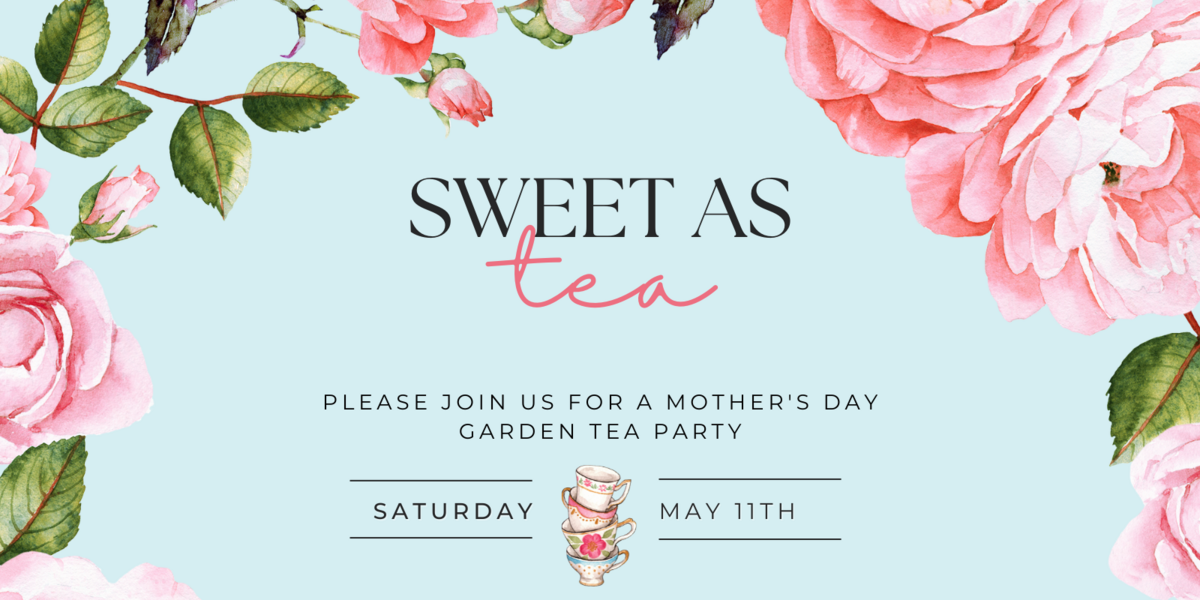  Mother Day Garden Tea Party 10:30am: 2024 Banner