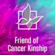Friend of Cancer Kinship | Incl. 2 Event Registrations